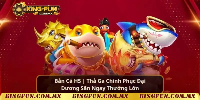 Bắn Cá H5