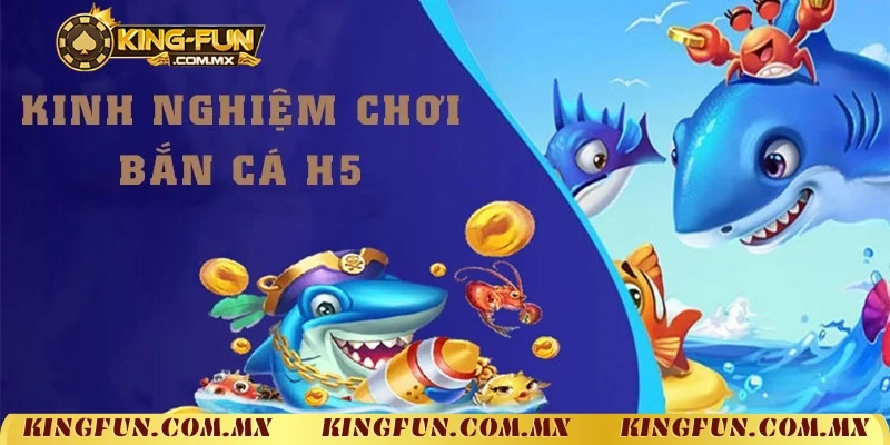 Tips chơi Bắn Cá H5 hiệu quả được tổng hợp