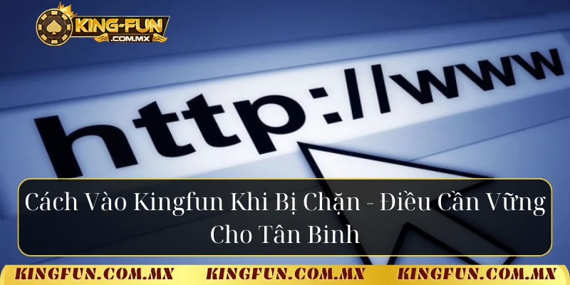 Cách vào Kingfun khi bị chặn