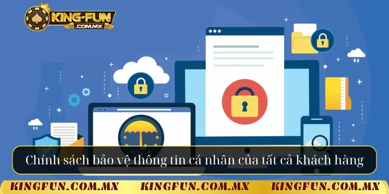 Chính sách bảo vệ thông tin cá nhân của tất cả khách hàng