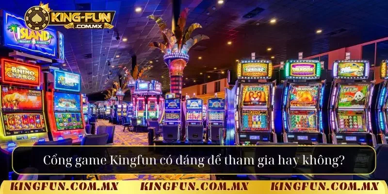 Cổng game Kingfun có đáng để tham gia hay không?