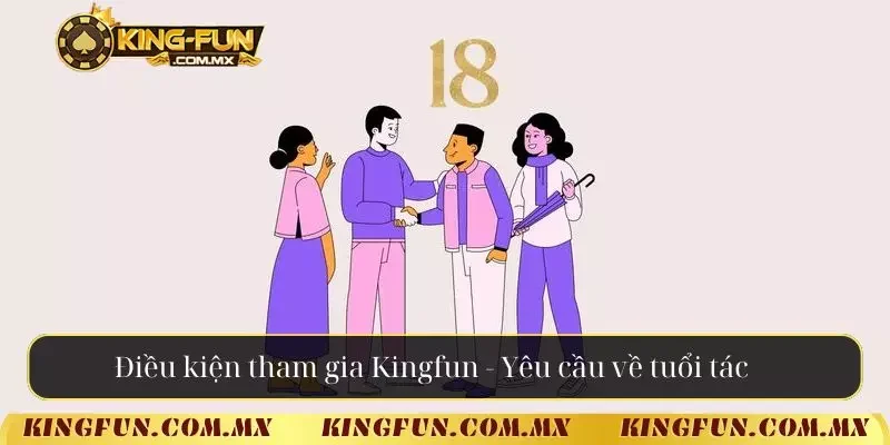 Điều kiện tham gia Kingfun - Yêu cầu về tuổi tác