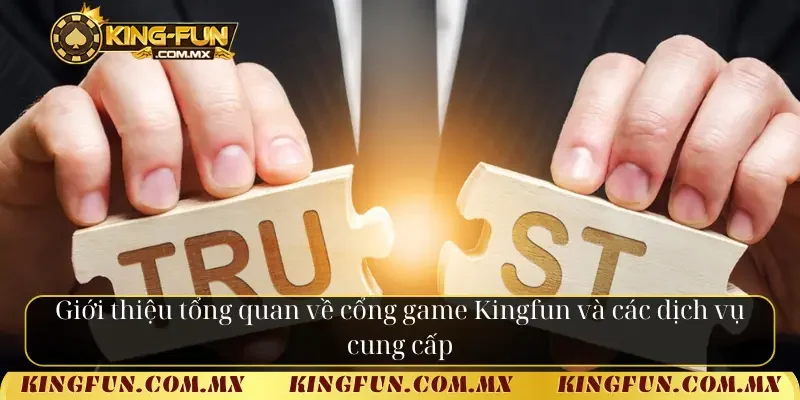 Giới thiệu tổng quan về cổng game Kingfun và các dịch vụ cung cấp