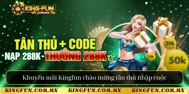 Khuyến mãi Kingfun chào mừng tân thủ nhập cuộc