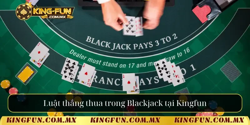 Luật thắng thua trong Blackjack tại Kingfun