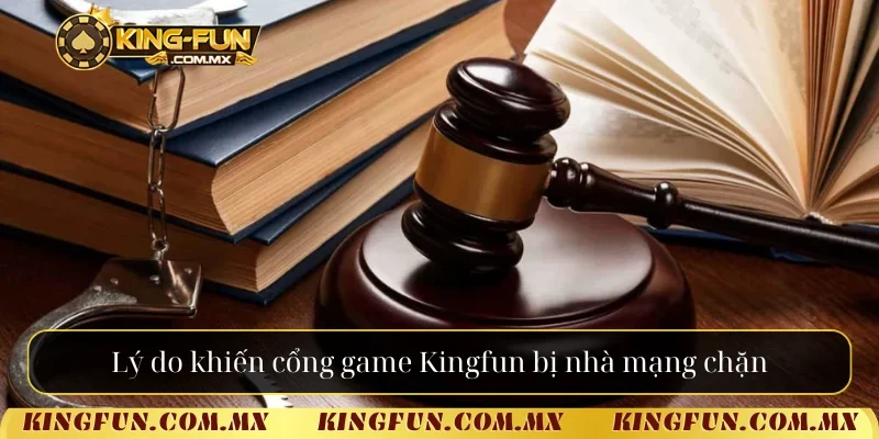 Lý do khiến cổng game Kingfun bị nhà mạng chặn