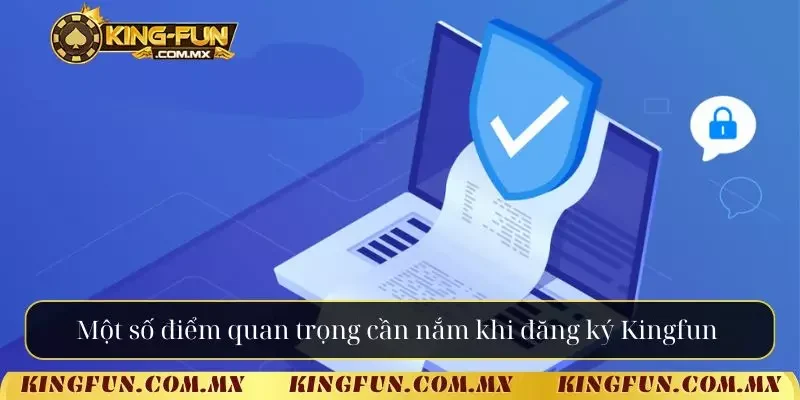 Một số điểm quan trọng cần nắm khi đăng ký Kingfun