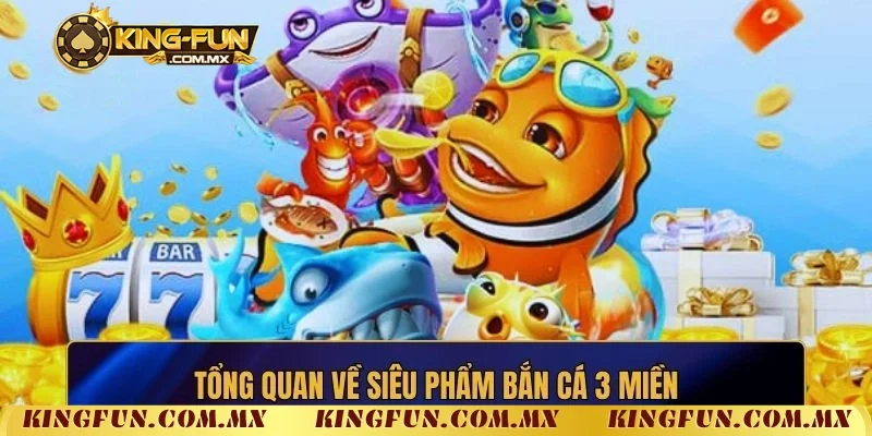 Những điều người chơi cần biết về bắn cá 3 miền