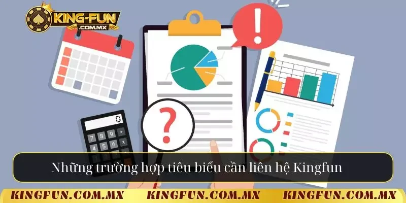 Những trường hợp tiêu biểu cần liên hệ Kingfun