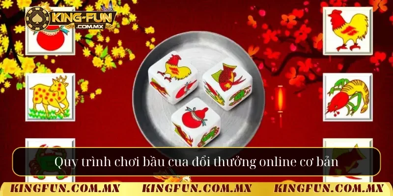 Quy trình chơi bầu cua đổi thưởng online cơ bản