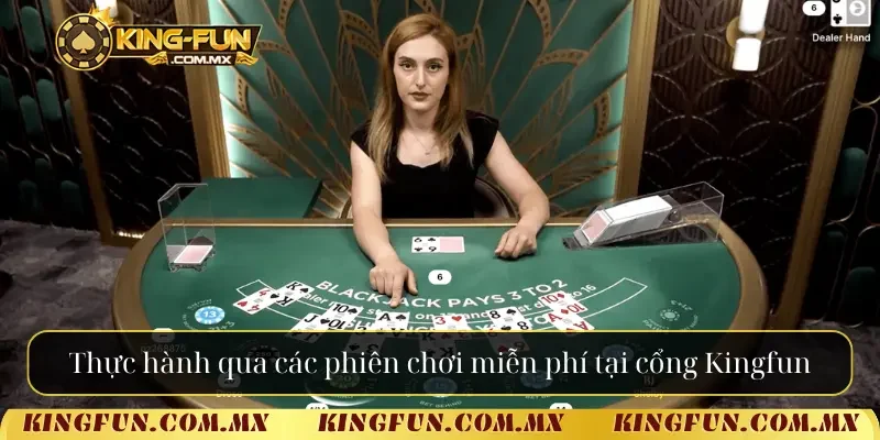 Thực hành qua các phiên chơi miễn phí tại cổng Kingfun